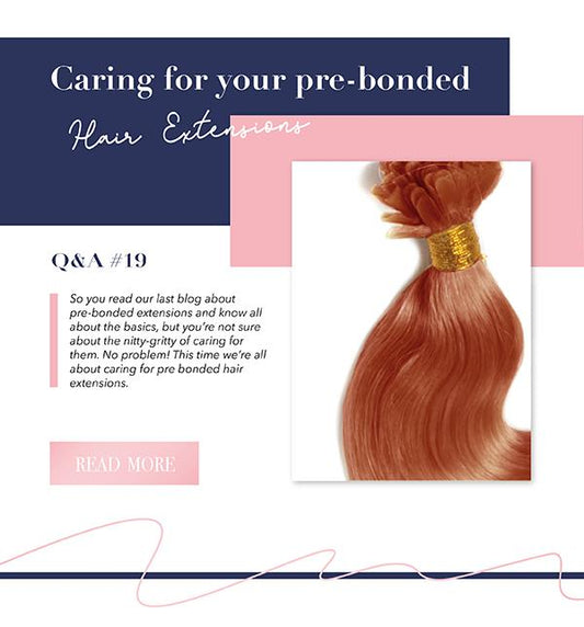 What are Pre Bonded Hair Extensions & How to Care for Them: Caring for Your Pre Bonded Hair Extensions – Q&A Session 19